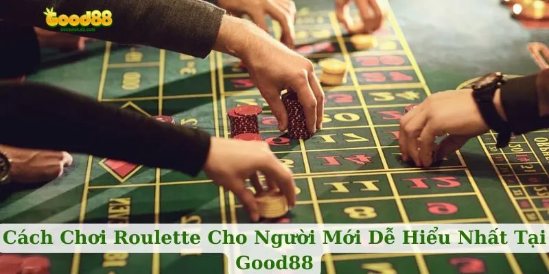 Cách Chơi Roulette Cho Người Mới Dễ Hiểu Nhất Tại Good88