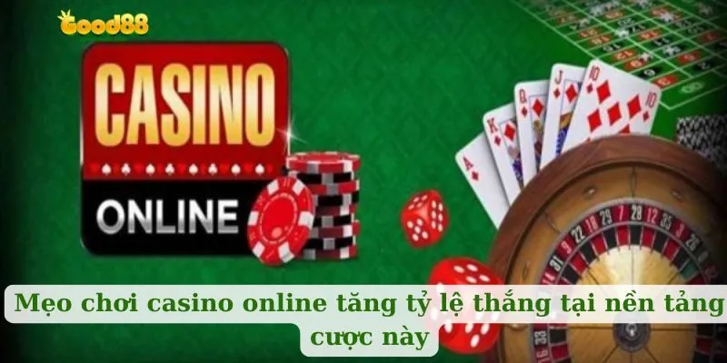 Mẹo chơi casino online tăng tỷ lệ thắng tại nền tảng cược này
