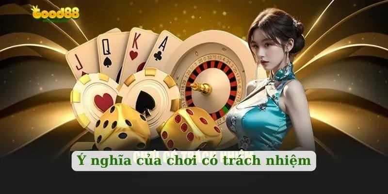 Ý nghĩa của cách chơi có trách nhiệm