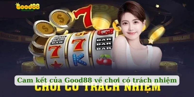 Cam kết của Good88 về chơi có trách nhiệm