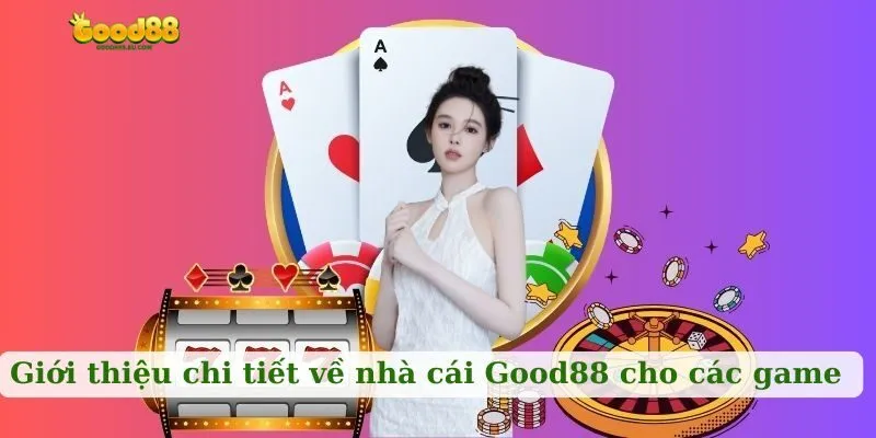 Giới thiệu chi tiết về nhà cái Good88 cho các game thủ