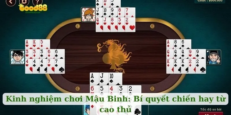 Kinh nghiệm chơi Mậu Binh: Bí quyết chiến hay từ cao thủ