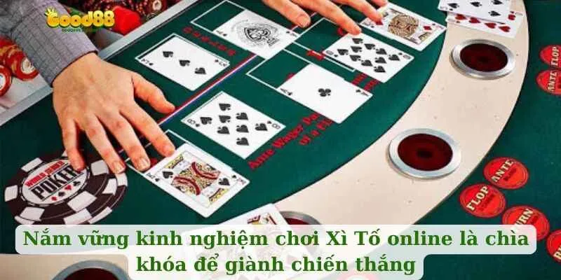 Nắm vững kinh nghiệm chơi Xì Tố online là chìa khóa để giành chiến thắng