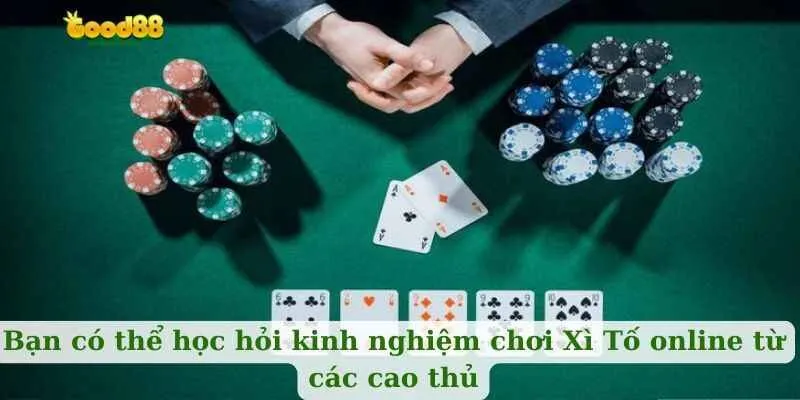 Bạn có thể học hỏi kinh nghiệm chơi Xì Tố online từ các cao thủ