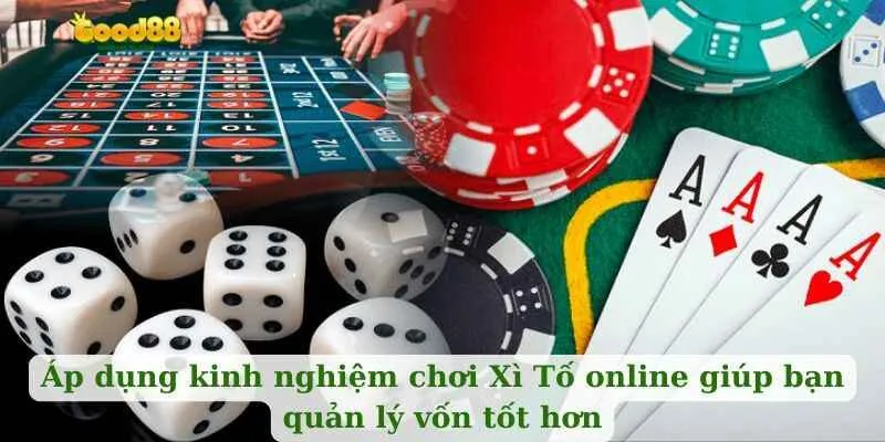 Áp dụng kinh nghiệm chơi Xì Tố online giúp bạn quản lý vốn tốt hơn