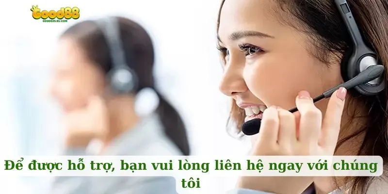 Để được hỗ trợ, bạn vui lòng liên hệ ngay với chúng tôi