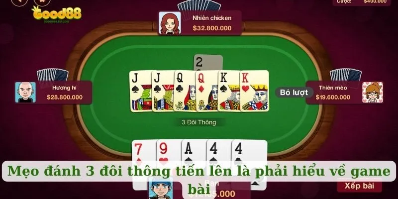 Mẹo đánh 3 đôi thông tiến lên là phải hiểu về game bài