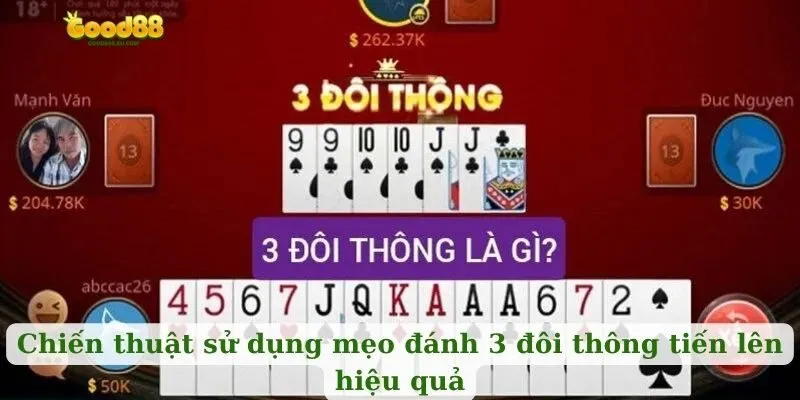 Chiến thuật sử dụng mẹo đánh 3 đôi thông tiến lên hiệu quả