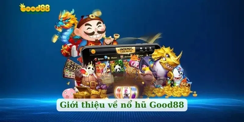 Giới thiệu về nổ hũ Good88