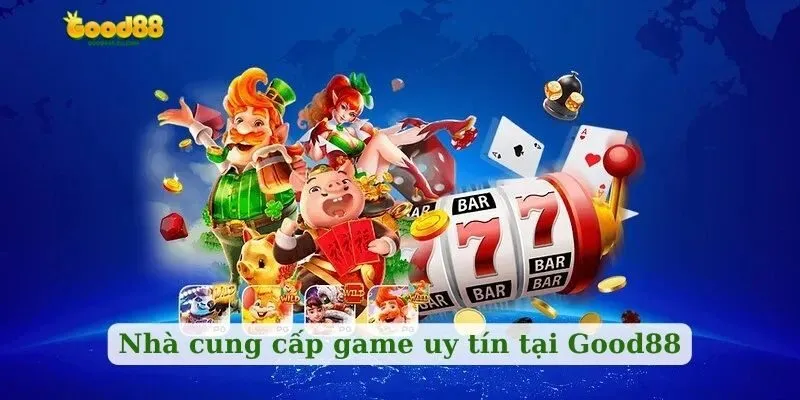 Nhà cung cấp game uy tín tại Good88