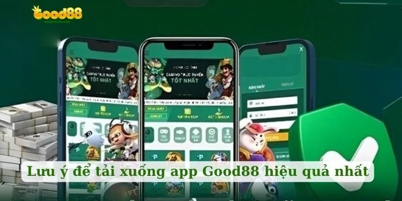 Lưu ý để tải xuống app Good88 hiệu quả nhất