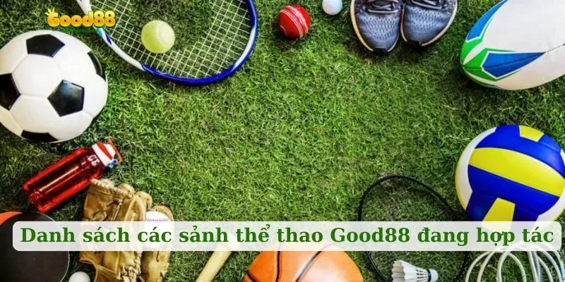 Danh sách các sảnh thể thao Good88 đang hợp tác