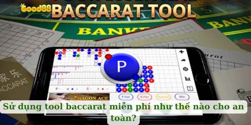 Sử dụng  tool baccarat miễn phí như thế nào cho an toàn?